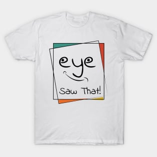 I (eye) Saw That T-Shirt